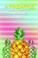 A Pineapple a Day Keeps the Worries Away: A 6 X 9 Journal to Keep All of Your Daily Writings di Jennifer E. Garza edito da LIGHTNING SOURCE INC