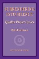 Surrendering into Silence di David Johnson edito da Inner Light Books