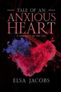 Tale of an Anxious Heart di Elsa Jacobs edito da Isabelle Legresley