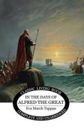 In the Days of Alfred the Great di Eva March Tappan edito da Living Book Press