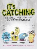 It's Catching: The Infectious World of Germs and Microbes di Jennifer Gardy edito da Owlkids