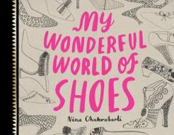 My Wonderful World of Shoes di Nina Chakrabarti edito da Laurence King Publishing