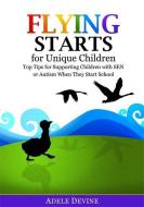 Flying Starts for Unique Children di Adele Devine edito da Jessica Kingsley Publishers