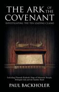 The Ark of the Covenant, Investigating the Ten Leading Claims di Paul Backholer edito da ByFaith Media