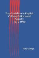 TORY SOCIALISM IN ENGLISH CULT di Tony Judge edito da INDEPENDENTLY PUBLISHED