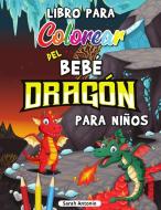 Libro para Colorear del Bebé Dragón para Niños di Sarah Antonio edito da Believe@Create Publisher