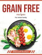 Grain Free recipes di Deborah F. Everhart edito da Deborah F. Everhart