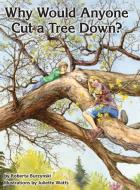 Why Would Anyone Want to Cut a Tree Down? di Roberta Burzynski edito da Books Express Publishing