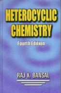 Heterocyclic Chemistry 4e di Prof Raj Bansal, Raj K. Bansal edito da Anshan Pub