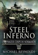 Steel Inferno: Ist SS Panzer Corps in Normandy di Michael Reynolds edito da Pen & Sword Books Ltd