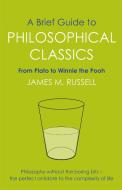 A Brief Guide to Philosophical Classics di James M. Russell edito da Little, Brown Book Group
