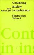 Containing Anxiety in Institutions: Selected Essays, volume 1 di Isabel E. P. Menzies Lyth edito da Free Association Books