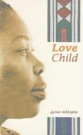Love Child di Gcina Mhlophe edito da University of KwaZulu-Natal Press
