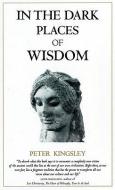 In the Dark Places of Wisdom di Peter Kingsley edito da Golden Sufi Center,U.S.