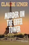 Murder on the Eiffel Tower: Victor Legris Bk 1 di Claude Izner edito da Gallic Books