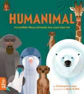 Humanimal: Incredible Ways Animals Are Just Like Us! di Christopher Lloyd edito da WHAT ON EARTH BOOKS
