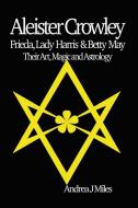 Aleister Crowley, Frieda, Lady Harris & Betty May di Andrea J Miles edito da Green Magic