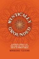 Mystically Grounded di Mordechai Fleising edito da Fleising Publishing