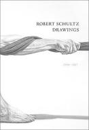 Robert Schultz Drawings, 1990-2007 di Robert Schultz edito da The University of Wisconsin Press