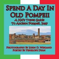 Spend A Day In Old Pompeii, A Kid's Travel Guide To Ancient Pompeii, Italy di Penelope Dyan edito da Bellissima Publishing LLC