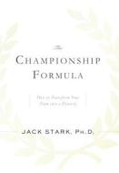 The Championship Formula: How to Transform Your Team Into a Dynasty di Jack Stark edito da Emerald Book Co