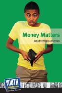 Money Matters: Teens Write about Their Financial Fears and Strategies edito da YOUTH COMMUNICATION