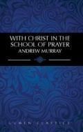 With Christ in the School of Prayer di Andrew Murray edito da Lumen Christian Products