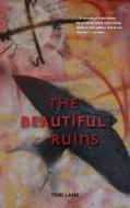 The Beautiful Ruins di Tori Lane edito da G And J Publishing