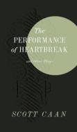 The Performance of Heartbreak and Other Plays di Scott Caan edito da Rare Bird Books