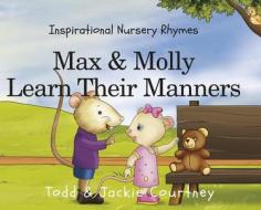 Max and Molly Learn Their Manners di Todd &. Jackie Courtney edito da Clovercroft Publishing
