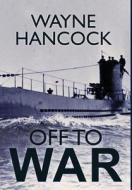Off to War di Wayne Hancock edito da Hancock Press
