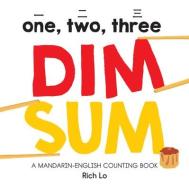 One, Two, Three Dim Sum: A Mandarin-english Counting Book di Rich Lo edito da Duopress