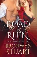 The Road To Ruin di Bronwyn Stuart edito da Tule Publishing Group, Llc