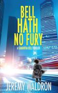 BELL HATH NO FURY di Jeremy Waldron edito da Sugarhouse Press LLC