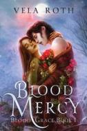 BLOOD MERCY: A FANTASY ROMANCE di VELA ROTH edito da LIGHTNING SOURCE UK LTD