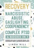 Recovery from Narcissistic Abuse, Gaslighting, Codependency and Complex PTSD (4 Books in 1) di Linda Hill edito da Peak Publish LLC