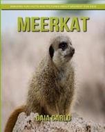 Meerkat: Amazing Fun Facts and Pictures about Meerkat for Kids di Gaia Carlo edito da Createspace Independent Publishing Platform