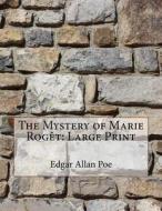 The Mystery of Marie Rogèt: Large Print di Edgar Allan Poe edito da Createspace Independent Publishing Platform