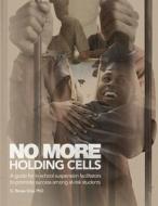 NO MORE HOLDING CELLS: A GUIDE FOR IN-SC di G. RENEE GRAY PHD edito da LIGHTNING SOURCE UK LTD