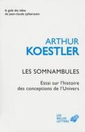 Les Somnambules: Essai Sur l'Histoire Des Conceptions de l'Univers di Arthur Koestler edito da LES BELLES LETTRES