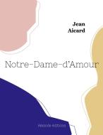 Notre-Dame-d'Amour di Jean Aicard edito da Hésiode éditions