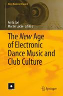 The New Age of Electronic Dance Music and Club Culture edito da Springer International Publishing