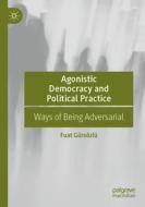 Agonistic Democracy And Political Practice di Fuat Gursozlu edito da Springer International Publishing