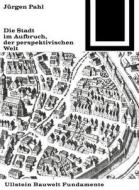 Die Stadt im Aufbruch der perspektivischen Welt di Jürgen Pahl edito da Birkhäuser