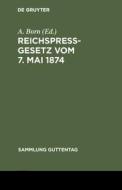 Reichspreßgesetz vom 7. Mai 1874 edito da De Gruyter