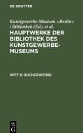 Hauptwerke der Bibliothek des Kunstgewerbe-Museums, Heft 6, Buchgewerbe edito da De Gruyter