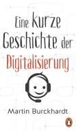 Eine kurze Geschichte der Digitalisierung di Martin Burckhardt edito da Penguin Verlag