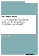 Green Real Estate Investment Trusts. Ansätze bei der Integration von Nachhaltigkeit als Anlageziel di Laura Johanna Menzel edito da GRIN Verlag