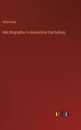 Metallographie in elementarer Darstellung di Rudolf Ruer edito da Outlook Verlag