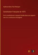 Constitution Française de 1875 di Alphonse Bard, Paul Robiquet edito da Outlook Verlag